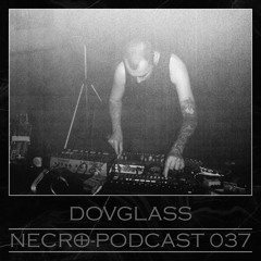 NECRO-PODCAST 037 - DOVGLASS (live)