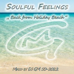 Soulful Feelings 50-22 (Back from Holiday Beach) DJ GM