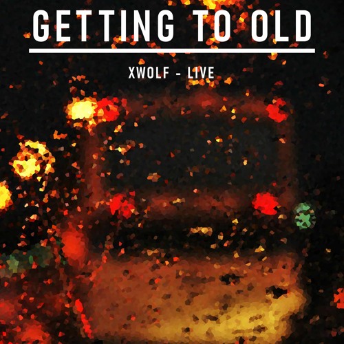 getting to old / / LIVE