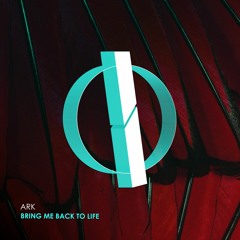 ARK - Bring Me Back To Life (Original Mix) [OUT NOW]