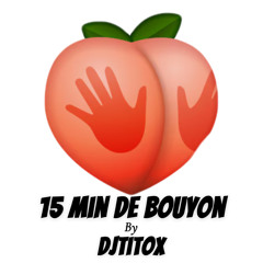 15 MIN DE BOUYON🍑💦