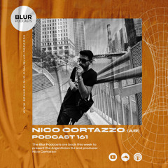 Blur Podcasts 161 - Nico Cortazzo (Argentina)