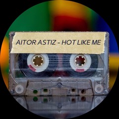 Aitor Astiz - Hot Like Me (Original Mix) PLAYED BY PAWSA