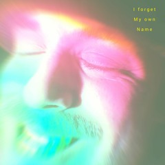 I Forget My Own Name