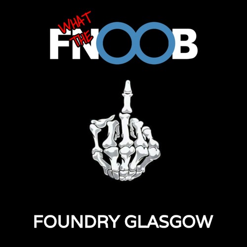 What The Fnoob No 10 Foundry Glasgow 09.08.2020