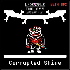 Endless Breath BETA -Corrupted Shine