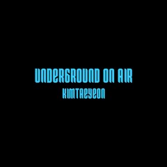 UNDERGROUND ONAIR - KIMTAEYEON