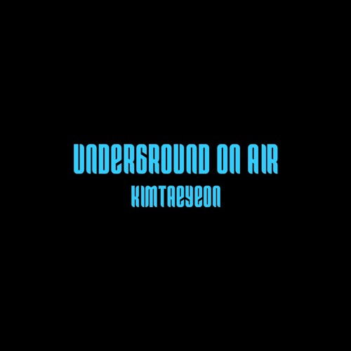 UNDERGROUND ONAIR - KIMTAEYEON