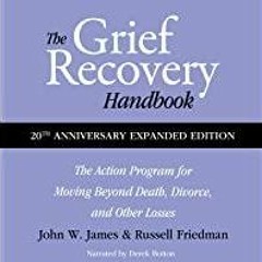 Download~ PDF The Grief Recovery Handbook, 20th Anniversary Expanded Edition: the Action Program for