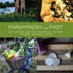 ❤pdf Farm-Fresh and Fast: Easy Recipes and Tips for Making the Most of Fresh, Seasonal Foods
