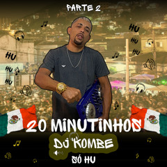 20 MINUTINHOS PART 2 DJ KOMBE SO HU