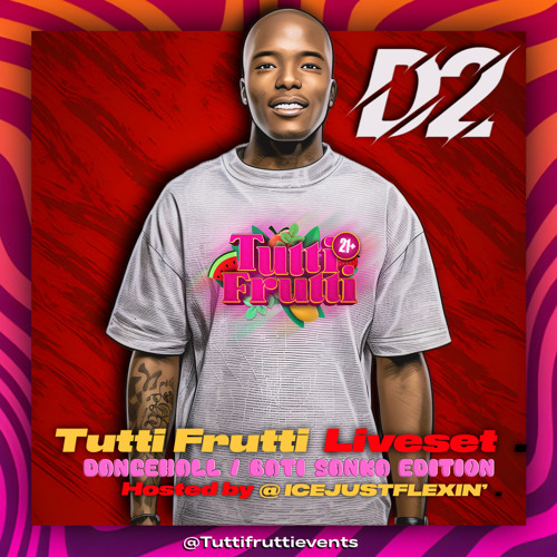 D2 x TUTTI FRUTTI | LIVESET | HOSTED BY: @ICEJUSTFLEXIN'