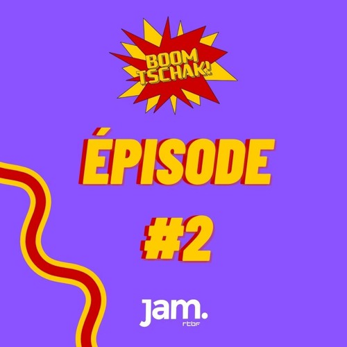 Boom Tschak! Ep. #2 | Jam RTBF