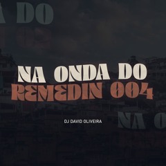 NA ONDA DO REMEDIN 004 - DJ DAVID OLIVEIRA