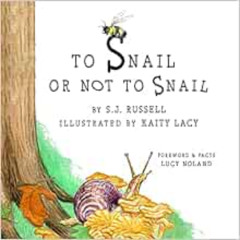 Read PDF 📔 To Snail or Not to Snail (To Be Series) by SJ Russell,Lucy Noland,Kaity L