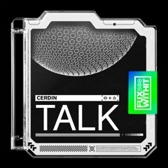 Cerdin - Talk (FUXWITHIT Release)