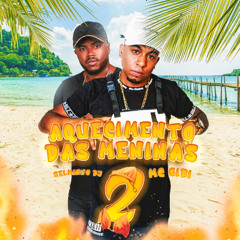 AQUECIMENTO DAS MENINAS 2 ((SELMINHO DJ)) MC GIBI