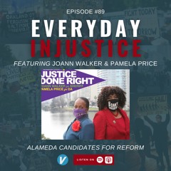Everyday Injustice Podcast 89: Alameda Candidates For Reform - Pamela Price and JoAnn Walker