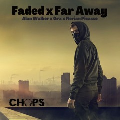 Faded Far Away - Alan Walker x GRX x Florian Picasso (CHOPS Edit)