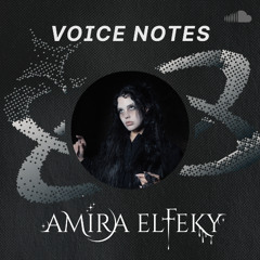 Voice Notes: Amira Elfeky on "Will You Love Me When I'm Dead"