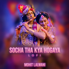 Socha Tha Kya Hogaya (Lo-Fi)