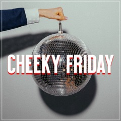 Cheeky Friday