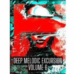 Melodic Excursion Volume 6 - Mixed By DeepSoulElectric