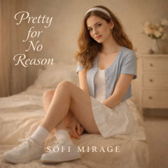 Pretty for No Reason – SOFI MIRAGE