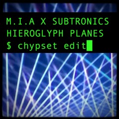 M.I.A. X Subtronics - Hieroglyph Planes (chypset edit)