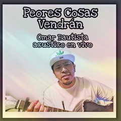 Peores Cosas Vendran (Acoustic en vivo)