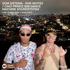 SOM SISTEMA - RHR INVITES / CAIO PRINCE B2B DANCE MACHINE SOUNDSYSTEM - 15 Avril 2024