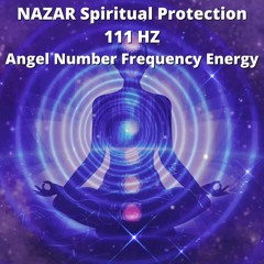 NAZAR Spiritual Protection | 111 HZ | Angel Number Frequency Energy