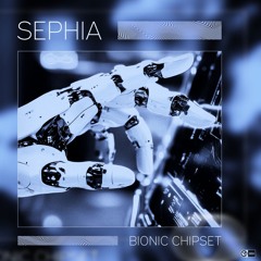 Sephia - Bionic Chipset | OUT NOW