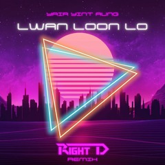 Yair Yint Aung - Lwan Loon Lo (Right D Remix)