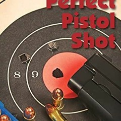 [ACCESS] [EBOOK EPUB KINDLE PDF] The Perfect Pistol Shot by  Albert League 📗