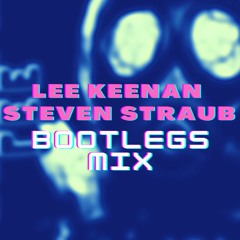 Lee Keenan x Steven Straub Bootlegs Mix