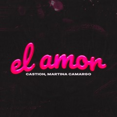 Castion - El Amor (ft. Martina Camargo) [Radio Edit]