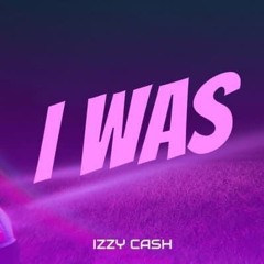 Izzy Cash - I Was