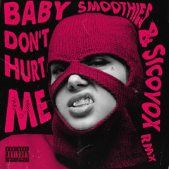 Baby Don't Hurt Me - Smoothies & Sico Vox Remix