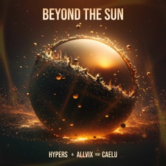 HYPERS, Allvix Ft Caelu - Beyond The Sun (FREE DOWNLOAD)