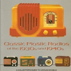 Read online Classic Plastic Radios of the 1930s and 1940s: A Collector's Guide to Catalin Models by