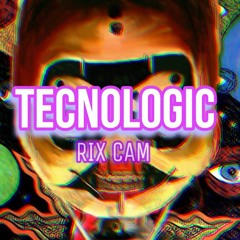TECNOLOGIC. ( RixCam REMIX )