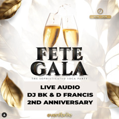 Fete Gala 2nd Anniversary - Live Audio w/DJ BK & D Francis