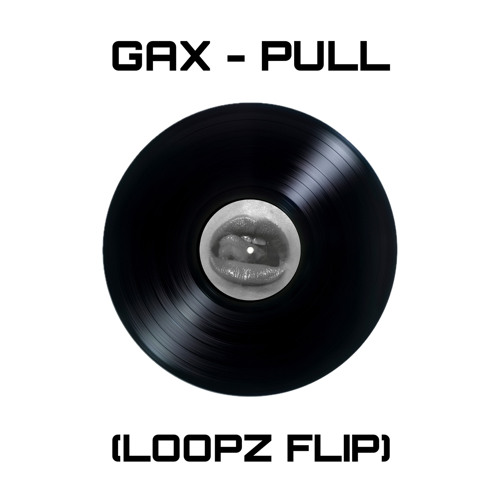 Gax - PULL (Loopz Flip)