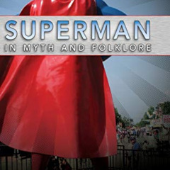 Get EBOOK 📭 Superman in Myth and Folklore by  Daniel Peretti [KINDLE PDF EBOOK EPUB]
