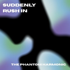 Suddenly rush in