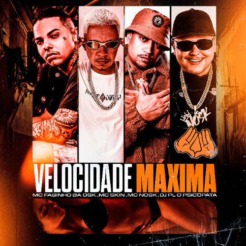 VELOCIDADE MÁXIMA mc Fabinho Da Osk, Mc Skin, Mc Nosk, DJ PL O PISICOPATA