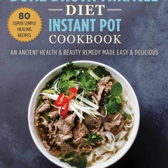 READ⚡[PDF]✔ Bone Broth Miracle Diet Instant Pot Cookbook: An Ancient Health & Be