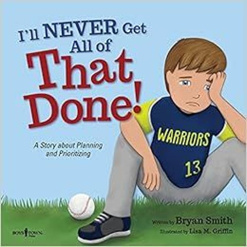 READ PDF 📙 I'll Never Get All of That Done!: A Story about Planning and Prioritizing
