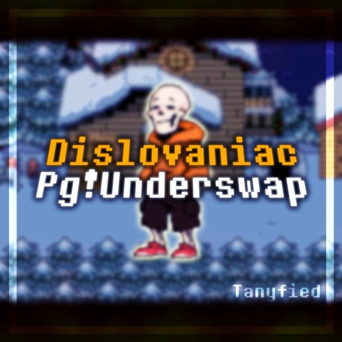 [PG!Underswap] Dislovaniac - [Tanyfied]